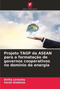 Produktbild: Projeto TAGP da ASEAN para a formata&ccedil;&atilde;o de governos cooperativos no dom&iacute;nio da energia