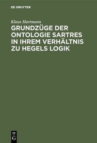 Produktbild: Grundz&uuml;ge der Ontologie Sartres in ihrem Verh&auml;ltnis zu Hegels Logik