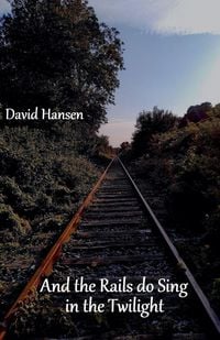 Produktbild: And the Rails do Sing in the Twilight