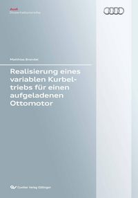 Produktbild: Realisierung eines variablen Kurbeltriebs f&uuml;r einen aufgeladenen Ottomotor