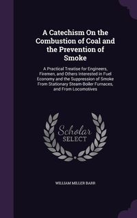 Produktbild: A Catechism On the Combustion of Coal and the Prevention of Smoke