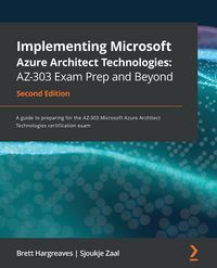 Produktbild: Implementing Microsoft Azure Architect Technologies AZ-303 Exam Prep and Beyond - Second Edition