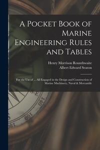 Produktbild: A Pocket Book of Marine Engineering Rules and Tables: For the Use of ... All Engaged in the Design and Construction of Marine Machinery, Naval & Merca