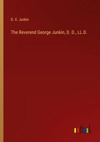 Produktbild: The Reverend George Junkin, D. D., LL.D.