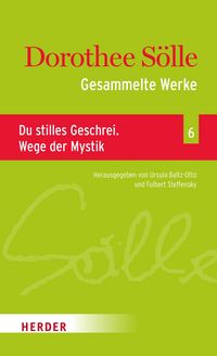 Produktbild: Gesammelte Werke Band 6: Du stilles Geschrei. Wege der Mystik