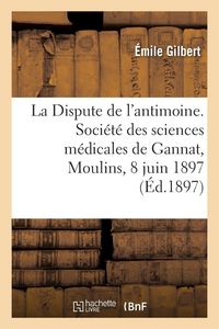 Produktbild: La Dispute de l'antimoine. Soci&eacute;t&eacute; des sciences m&eacute;dicales de Gannat, Moulins, 8 juin 1897