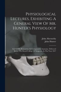 Produktbild: Physiological Lectures, Exhibiting A General View Of Mr. Hunter's Physiology