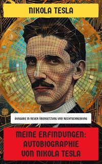 Produktbild: Meine Erfindungen: Autobiographie von Nikola Tesla