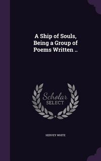 Produktbild: A Ship of Souls, Being a Group of Poems Written ..
