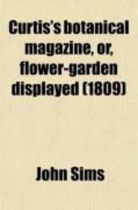 Produktbild: Curtis's Botanical Magazine, Or, Flower-Garden Displayed (Volume 29); In Which the Most Ornamental Foreign Plants, Cultivated in the Open