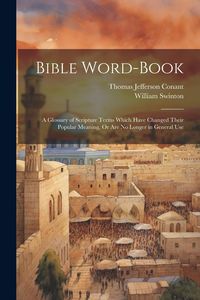 Produktbild: Bible Word-Book: A Glossary of Scripture Terms Which Have Changed Their Popular Meaning, Or Are No Longer in General Use