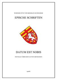 Produktbild: Werner Otto von Boehlen-Schneider: Epische Schriften / Datum est nobis