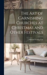 Produktbild: The Art of Garnishing Churches at Christmas and Other Festivals
