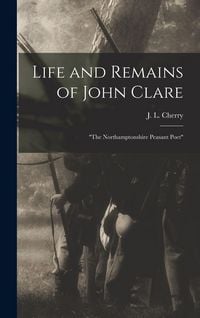 Produktbild: Life and Remains of John Clare: "The Northamptonshire Peasant Poet"