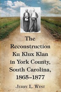 Produktbild: The Reconstruction Ku Klux Klan in York County, South Carolina, 1865-1877