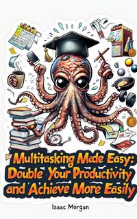Produktbild: Multitasking Made Easy : Double Your Productivity And Achieve More Easily