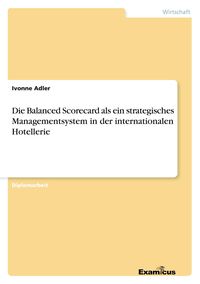 Produktbild: Die Balanced Scorecard als ein strategisches Managementsystem in der internationalen Hotellerie