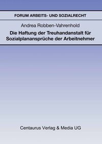 Bild vom Artikel Die Haftung der Treuhandanstalt für Sozialplanansprüche der Arbeitnehmer vom Autor Andrea Robben-Vahrenhold