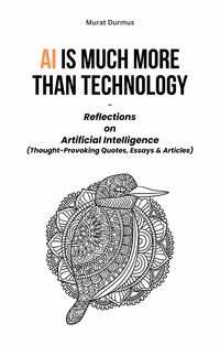 Produktbild: AI is much more than Technology: Reflections on Artificial Intelligence - (Thought-Provoking Quotes, Essays & Articles)
