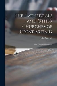 Produktbild: The Cathedrals and Other Churches of Great Britain: One Hundred Illustrations