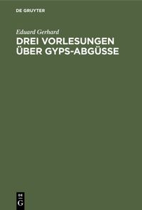 Produktbild: Drei Vorlesungen &uuml;ber Gyps-Abg&uuml;sse