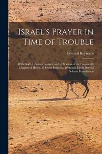 Produktbild: Israel's Prayer in Time of Trouble: With God's Gracious Answer; an Explication of the Fourteenth Chapter of Hosea, in Seven Sermons, Preached Upon Day