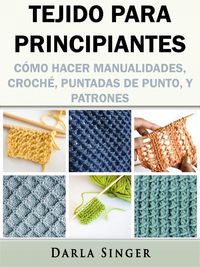 Produktbild: Tejido para Principiantes: Como Hacer Manualidades, Croche, Puntadas de Punto, y Patrones