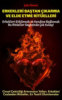 Produktbild: ERKEKLERI BASTAN &Ccedil;IKARMA VE ELDE ETME RIT&Uuml;ELLERI | Cinsel &Ccedil;ekiciligi Artirmanin Yollari, Erkekleri Cezbeden Rit&uuml;eller