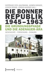 Produktbild: Die Bonner Republik 1945&ndash;1963 &ndash; Die Gr&uuml;ndungsphase und die Adenauer-&Auml;ra