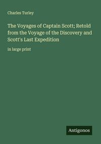Produktbild: The Voyages of Captain Scott; Retold from the Voyage of the Discovery and Scott's Last Expedition