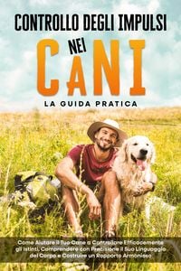 Produktbild: Controllo degli Impulsi nei Cani - La Guida Pratica: Come Aiutare il Tuo Cane a Controllare Efficacemente gli Istinti, Comprendere con Precisione il S