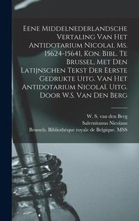 Produktbild: Eene Middelnederlandsche vertaling van het Antidotarium Nicolai, Ms. 15624-15641, Kon. Bibl. te Brussel, met den Latijnschen tekst der eerste gedrukte