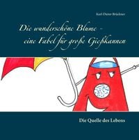 Produktbild: Die wundersch&ouml;ne Blume - eine Fabel f&uuml;r gro&szlig;e Gie&szlig;kannen