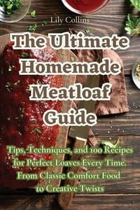 Produktbild: The Ultimate Homemade Meatloaf Guide