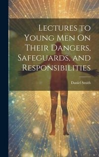 Bild vom Artikel Lectures to Young Men On Their Dangers, Safeguards, and Responsibilities vom Autor Daniel Smith
