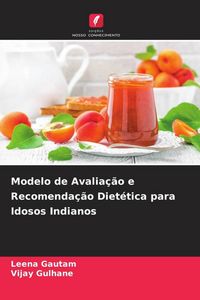 Produktbild: Modelo de Avalia&ccedil;&atilde;o e Recomenda&ccedil;&atilde;o Diet&eacute;tica para Idosos Indianos