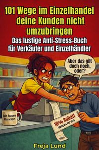 Produktbild: 101 Wege im Einzelhandel deine Kunden nicht umzubringen Das lustige Anti-Stress-Buch f&uuml;r Verk&auml;ufer und Einzelh&auml;ndler