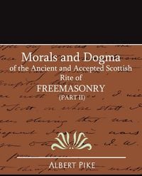 Produktbild: Morals and Dogma of the Ancient and Accepted Scottish Rite of FreeMasonry (Part II)