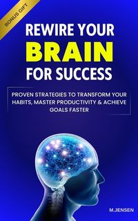 Produktbild: Rewire your Brain for Success: Proven Strategies to Transform your Habits, Master Productivity & Achieve Goals Faster