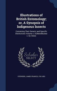 Produktbild: Illustrations of British Entomology; or, A Synopsis of Indigenous Insects: Containing Their Generic and Specific Distinctions Volume v. 9 (Mandibulata
