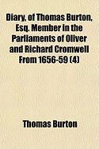Produktbild: Diary, of Thomas Burton, Esq. Member in the Parliaments of Oliver and Richard Cromwell from 1656-59 (4)