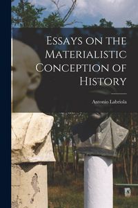 Produktbild: Essays on the Materialistic Conception of History