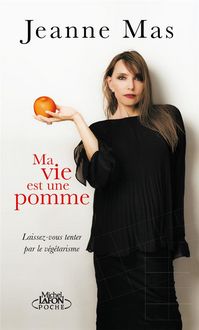 Produktbild: Ma vie est une pomme : laissez-vous tenter par le v&eacute;g&eacute;tarisme