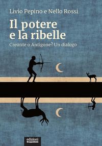 Produktbild: Il potere e la ribelle. Creonte o Antigone? Un dialogo