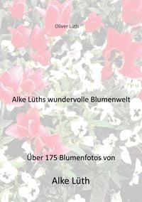 Produktbild: Alke L&uuml;ths wundervolle Blumenwelt