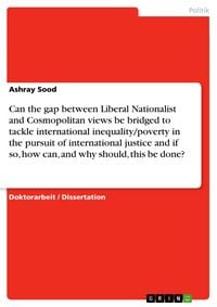 Produktbild: Can the gap between Liberal Nationalist and Cosmopolitan views be bridged to tackle international inequality/poverty in the pursuit of international j