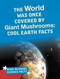 Produktbild: The World Was Once Covered by Giant Mushrooms