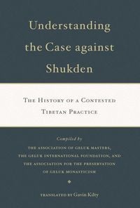 Produktbild: Understanding the Case Against Shukden: The History of a Contested Tibetan Practice