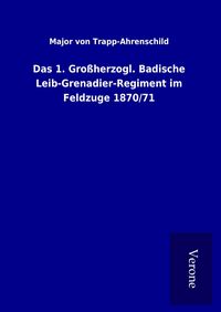 Produktbild: Das 1. Gro&szlig;herzogl. Badische Leib-Grenadier-Regiment im Feldzuge 1870/71