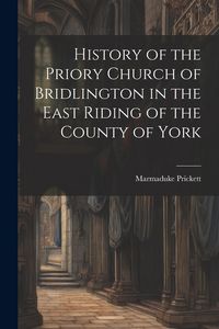 Produktbild: History of the Priory Church of Bridlington in the East Riding of the County of York